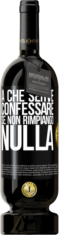 49,95 € Spedizione Gratuita | Vino rosso Edizione Premium MBS® Riserva A che serve confessare se non rimpiango nulla Etichetta Nera. Etichetta personalizzabile Riserva 12 Mesi Raccogliere 2015 Tempranillo