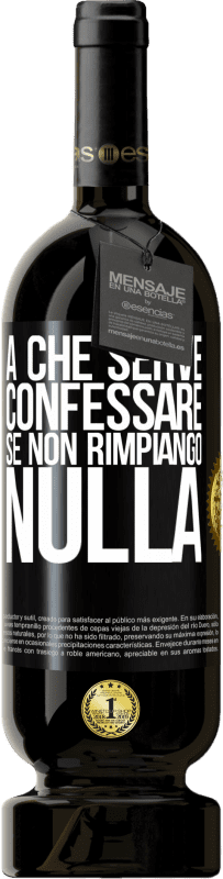 49,95 € Spedizione Gratuita | Vino rosso Edizione Premium MBS® Riserva A che serve confessare se non rimpiango nulla Etichetta Nera. Etichetta personalizzabile Riserva 12 Mesi Raccogliere 2016 Tempranillo