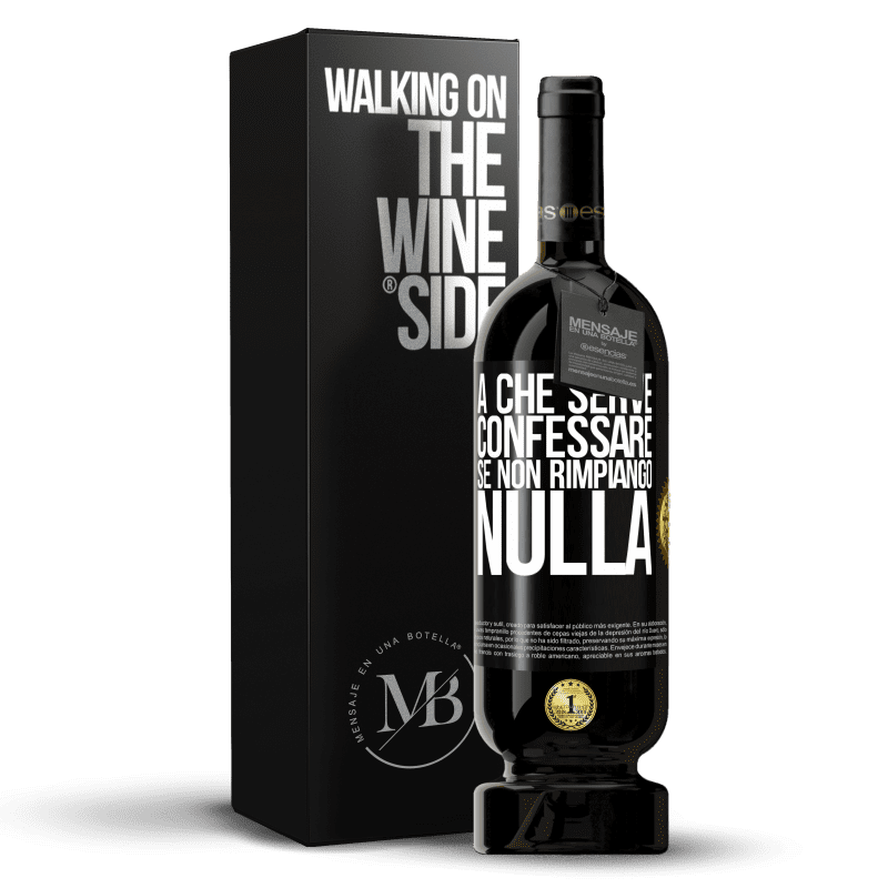 49,95 € Spedizione Gratuita | Vino rosso Edizione Premium MBS® Riserva A che serve confessare se non rimpiango nulla Etichetta Nera. Etichetta personalizzabile Riserva 12 Mesi Raccogliere 2015 Tempranillo