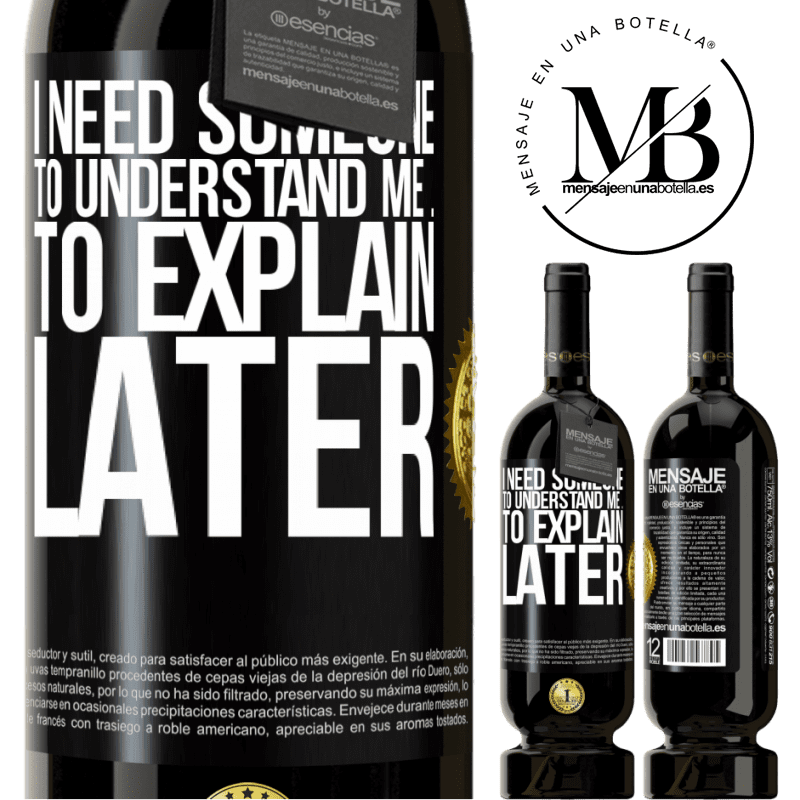 49,95 € Free Shipping | Red Wine Premium Edition MBS® Reserve I need someone to understand me ... To explain later Black Label. Customizable label Reserve 12 Months Harvest 2014 Tempranillo