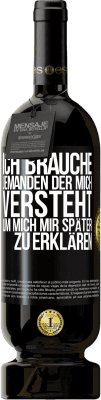 49,95 € Kostenloser Versand | Rotwein Premium Ausgabe MBS® Reserve Ich brauche jemanden, der mich versteht. Um mich mir später zu erklären Schwarzes Etikett. Anpassbares Etikett Reserve 12 Monate Ernte 2016 Tempranillo