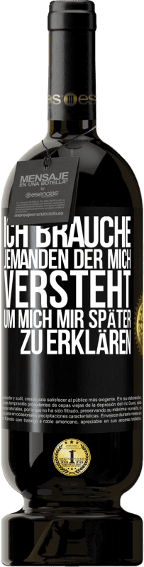 49,95 € | Rotwein Premium Ausgabe MBS® Reserve Ich brauche jemanden, der mich versteht. Um mich mir später zu erklären Schwarzes Etikett. Anpassbares Etikett Reserve 12 Monate Ernte 2015 Tempranillo