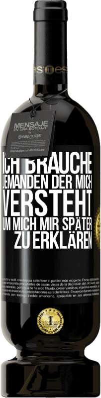 49,95 € | Rotwein Premium Ausgabe MBS® Reserve Ich brauche jemanden, der mich versteht. Um mich mir später zu erklären Schwarzes Etikett. Anpassbares Etikett Reserve 12 Monate Ernte 2016 Tempranillo