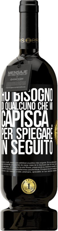 49,95 € | Vino rosso Edizione Premium MBS® Riserva Ho bisogno di qualcuno che mi capisca ... Per spiegare in seguito Etichetta Nera. Etichetta personalizzabile Riserva 12 Mesi Raccogliere 2015 Tempranillo