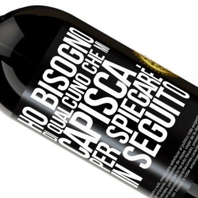 Espressioni Uniche e Personali. «Ho bisogno di qualcuno che mi capisca ... Per spiegare in seguito» Edizione Premium MBS® Riserva