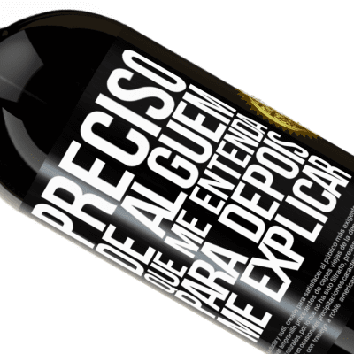 Expressões Únicas e Pessoais. «Preciso de alguém que me entenda... Para depois me explicar» Edição Premium MBS® Reserva