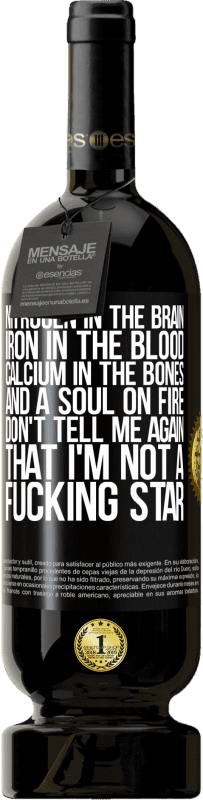 49,95 € | Красное вино Premium Edition MBS® Бронировать Азот в мозге, железо в крови, кальций в костях и душа в огне. Не говори мне снова, что я не гребанная звезда Черная метка. Настраиваемая этикетка Бронировать 12 Месяцы Урожай 2016 Tempranillo