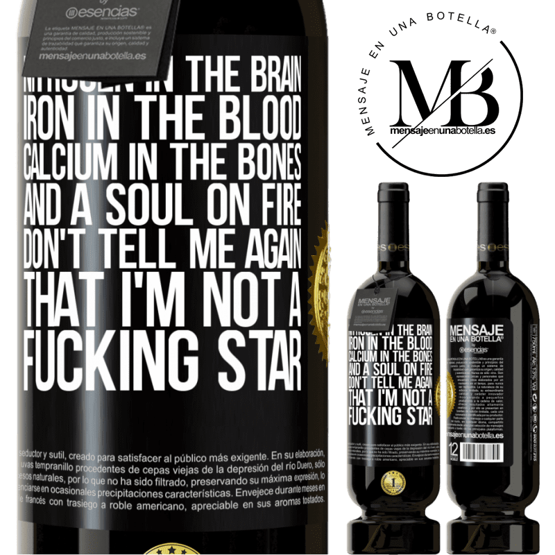 29,95 € Free Shipping | Red Wine Premium Edition MBS® Reserva Nitrogen in the brain, iron in the blood, calcium in the bones, and a soul on fire. Don't tell me again that I'm not a Black Label. Customizable label Reserva 12 Months Harvest 2014 Tempranillo