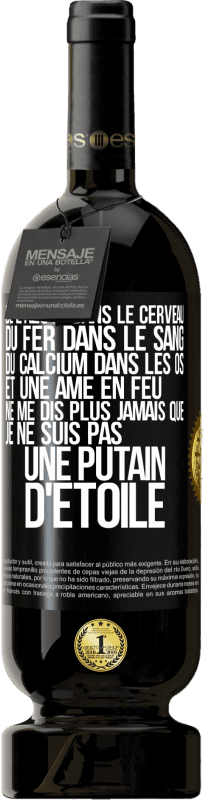 49,95 € | Vin rouge Édition Premium MBS® Réserve De l'azote dans le cerveau, du fer dans le sang, du calcium dans les os et une âme en feu. Ne me dis plus jamais que je ne suis Étiquette Noire. Étiquette personnalisable Réserve 12 Mois Récolte 2016 Tempranillo