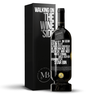 «Stickstoff im Gehirn, Eisen im Blut, Kalzium in den Knochen und eine brennende Seele. Sagen Sie mir nicht noch einmal. dass ich» Premium Ausgabe MBS® Reserve