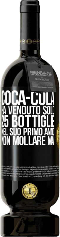 49,95 € | Vino rosso Edizione Premium MBS® Riserva Coca-Cola ha venduto solo 25 bottiglie nel suo primo anno. Non mollare mai Etichetta Nera. Etichetta personalizzabile Riserva 12 Mesi Raccogliere 2015 Tempranillo