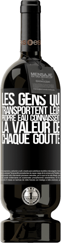 «Les gens qui transportent leur propre eau connaissent la valeur de chaque goutte» Édition Premium MBS® Réserve