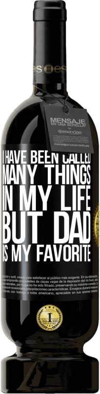 49,95 € Free Shipping | Red Wine Premium Edition MBS® Reserve I have been called many things in my life, but dad is my favorite Black Label. Customizable label Reserve 12 Months Harvest 2016 Tempranillo