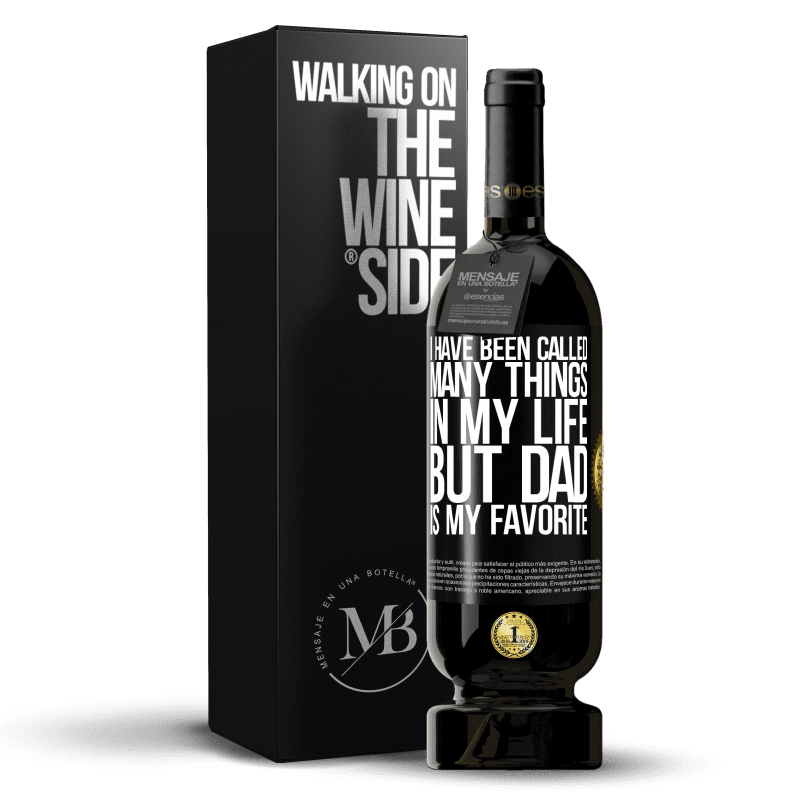 49,95 € Free Shipping | Red Wine Premium Edition MBS® Reserve I have been called many things in my life, but dad is my favorite Black Label. Customizable label Reserve 12 Months Harvest 2014 Tempranillo
