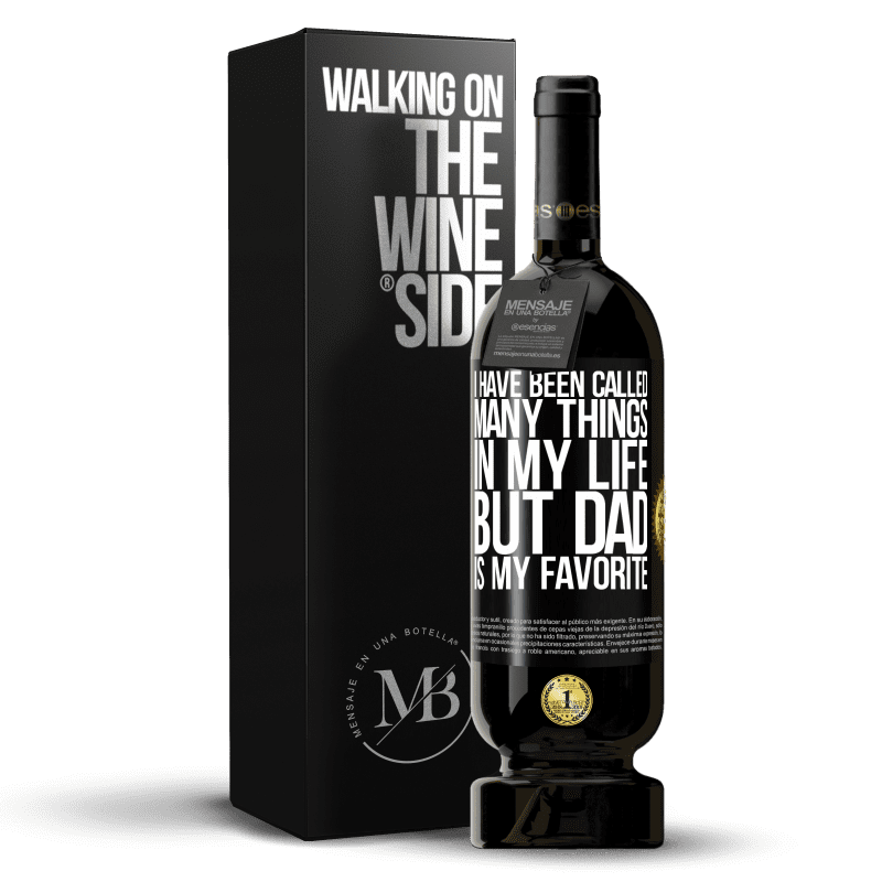 49,95 € Free Shipping | Red Wine Premium Edition MBS® Reserve I have been called many things in my life, but dad is my favorite Black Label. Customizable label Reserve 12 Months Harvest 2016 Tempranillo