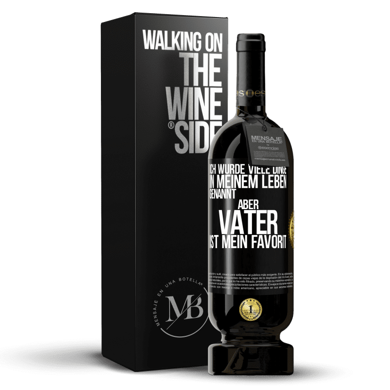 49,95 € Kostenloser Versand | Rotwein Premium Ausgabe MBS® Reserve Ich wurde viele Dinge in meinem Leben genannt, aber Vater ist mein Favorit Schwarzes Etikett. Anpassbares Etikett Reserve 12 Monate Ernte 2016 Tempranillo
