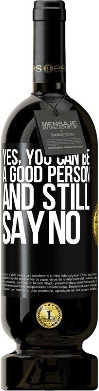 49,95 € Free Shipping | Red Wine Premium Edition MBS® Reserve YES, you can be a good person, and still say NO Black Label. Customizable label Reserve 12 Months Harvest 2016 Tempranillo