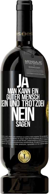 49,95 € | Rotwein Premium Ausgabe MBS® Reserve JA, man kann ein guter Mensch sein und trotzdem NEIN sagen Schwarzes Etikett. Anpassbares Etikett Reserve 12 Monate Ernte 2016 Tempranillo