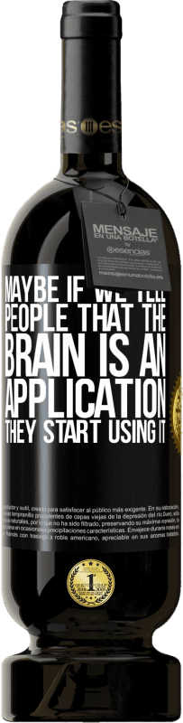 «Maybe if we tell people that the brain is an application, they start using it» Premium Edition MBS® Reserve