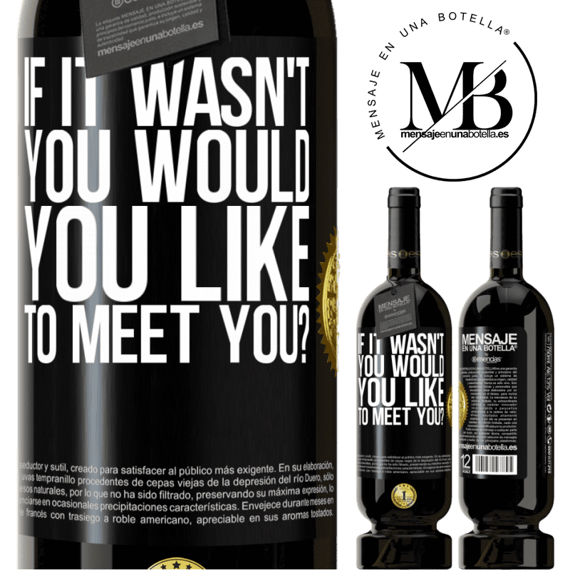 29,95 € Free Shipping | Red Wine Premium Edition MBS® Reserva If it wasn't you, would you like to meet you? Black Label. Customizable label Reserva 12 Months Harvest 2014 Tempranillo