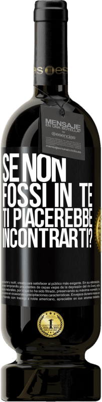 49,95 € | Vino rosso Edizione Premium MBS® Riserva Se non fossi in te, ti piacerebbe incontrarti? Etichetta Nera. Etichetta personalizzabile Riserva 12 Mesi Raccogliere 2015 Tempranillo