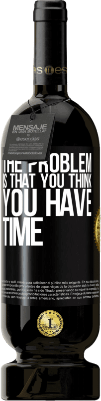49,95 € Free Shipping | Red Wine Premium Edition MBS® Reserve The problem is that you think you have time Black Label. Customizable label Reserve 12 Months Harvest 2016 Tempranillo
