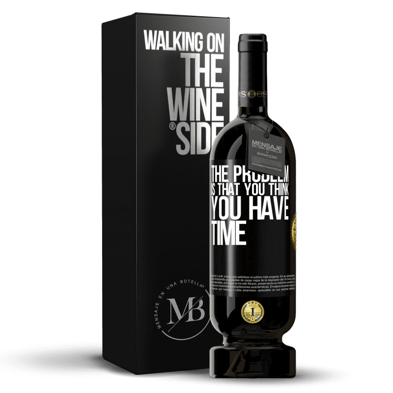 49,95 € Free Shipping | Red Wine Premium Edition MBS® Reserve The problem is that you think you have time Black Label. Customizable label Reserve 12 Months Harvest 2016 Tempranillo