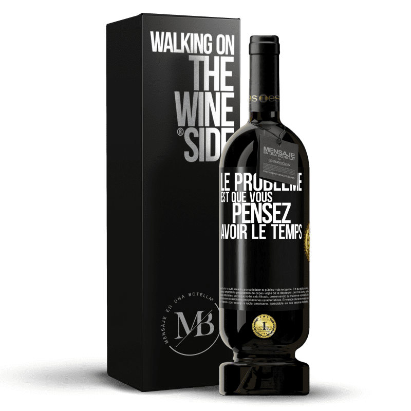 49,95 € Envoi gratuit | Vin rouge Édition Premium MBS® Réserve Le problème est que vous pensez avoir le temps Étiquette Noire. Étiquette personnalisable Réserve 12 Mois Récolte 2015 Tempranillo