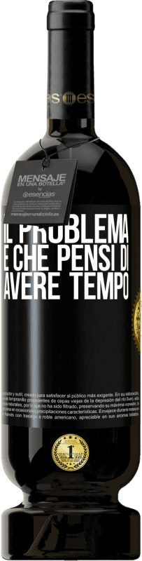 «Il problema è che pensi di avere tempo» Edizione Premium MBS® Riserva
