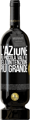 49,95 € Spedizione Gratuita | Vino rosso Edizione Premium MBS® Riserva L'azione più piccola vale più dell'intenzione più grande Etichetta Nera. Etichetta personalizzabile Riserva 12 Mesi Raccogliere 2015 Tempranillo