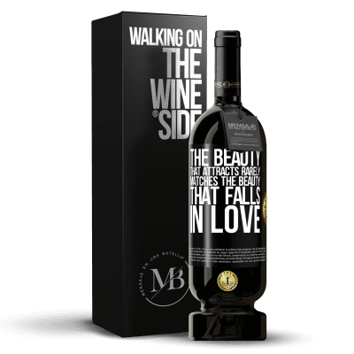 «The beauty that attracts rarely matches the beauty that falls in love» Premium Edition MBS® Reserve