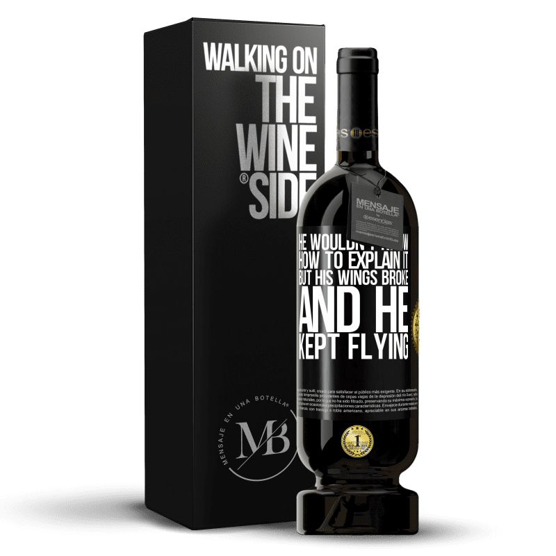49,95 € Free Shipping | Red Wine Premium Edition MBS® Reserve He wouldn't know how to explain it, but his wings broke and he kept flying Black Label. Customizable label Reserve 12 Months Harvest 2014 Tempranillo