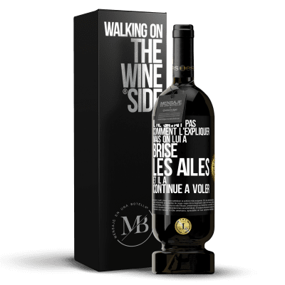 «Il ne savait pas comment l'expliquer mais on lui a brisé les ailes et il a continué à voler» Édition Premium MBS® Réserve