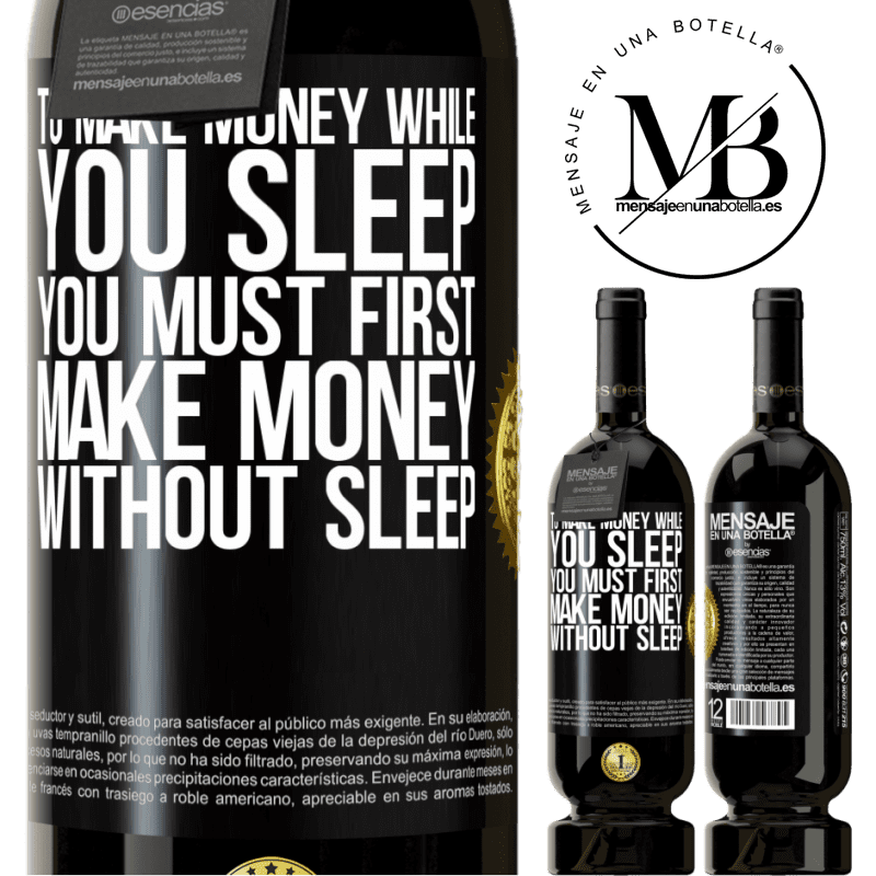 49,95 € Free Shipping | Red Wine Premium Edition MBS® Reserve To make money while you sleep, you must first make money without sleep Black Label. Customizable label Reserve 12 Months Harvest 2014 Tempranillo