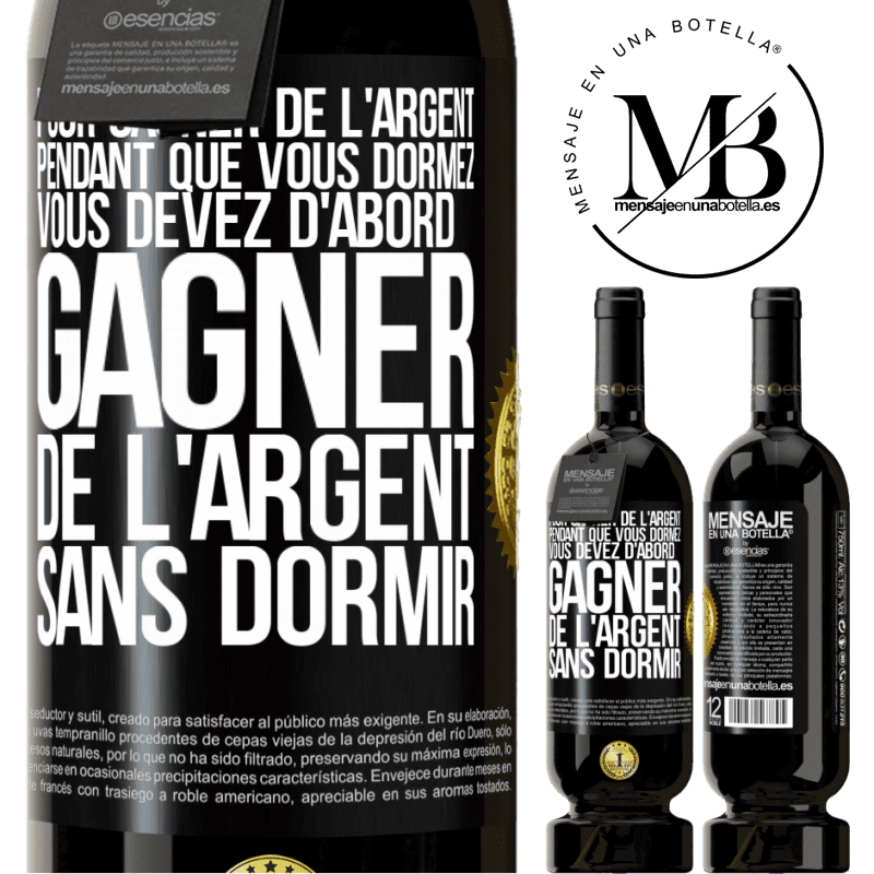 49,95 € Envoi gratuit | Vin rouge Édition Premium MBS® Réserve Pour gagner de l'argent pendant que vous dormez, vous devez d'abord gagner de l'argent sans dormir Étiquette Noire. Étiquette personnalisable Réserve 12 Mois Récolte 2016 Tempranillo