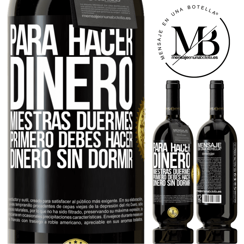 49,95 € Envío gratis | Vino Tinto Edición Premium MBS® Reserva Para hacer dinero miestras duermes, primero debes hacer dinero sin dormir Etiqueta Negra. Etiqueta personalizable Reserva 12 Meses Cosecha 2014 Tempranillo