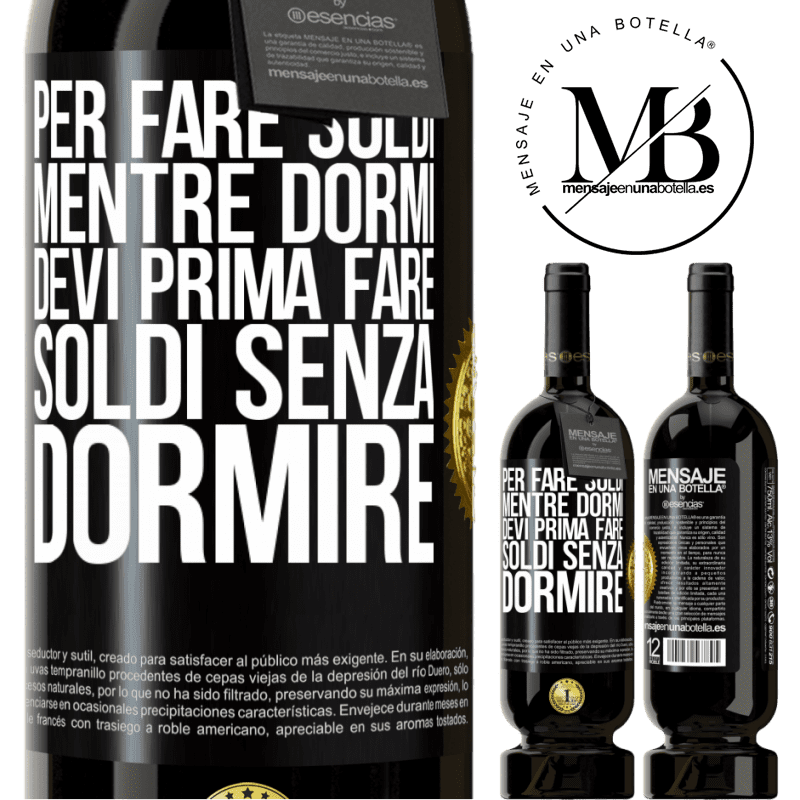 49,95 € Spedizione Gratuita | Vino rosso Edizione Premium MBS® Riserva Per fare soldi mentre dormi, devi prima fare soldi senza dormire Etichetta Nera. Etichetta personalizzabile Riserva 12 Mesi Raccogliere 2014 Tempranillo