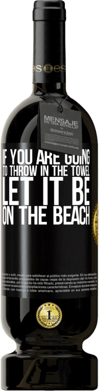 49,95 € Бесплатная доставка | Красное вино Premium Edition MBS® Бронировать Если вы собираетесь бросить полотенце, пусть оно будет на пляже Черная метка. Настраиваемая этикетка Бронировать 12 Месяцы Урожай 2014 Tempranillo