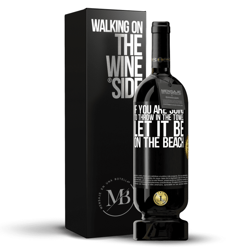 49,95 € Free Shipping | Red Wine Premium Edition MBS® Reserve If you are going to throw in the towel, let it be on the beach Black Label. Customizable label Reserve 12 Months Harvest 2014 Tempranillo
