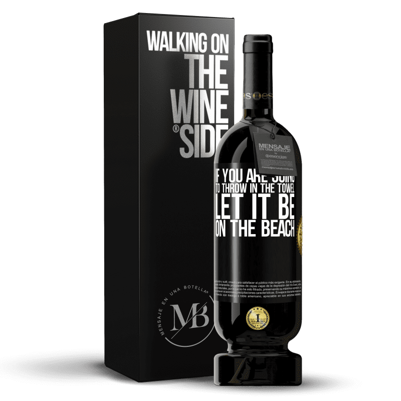 49,95 € Free Shipping | Red Wine Premium Edition MBS® Reserve If you are going to throw in the towel, let it be on the beach Black Label. Customizable label Reserve 12 Months Harvest 2015 Tempranillo