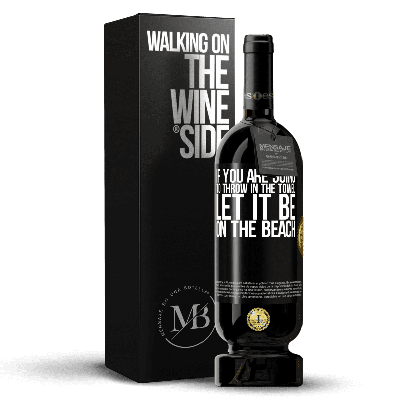 49,95 € Free Shipping | Red Wine Premium Edition MBS® Reserve If you are going to throw in the towel, let it be on the beach Black Label. Customizable label Reserve 12 Months Harvest 2016 Tempranillo