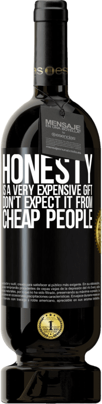 49,95 € | Красное вино Premium Edition MBS® Бронировать Честность очень дорогой подарок. Не ожидайте этого от дешевых людей Черная метка. Настраиваемая этикетка Бронировать 12 Месяцы Урожай 2014 Tempranillo