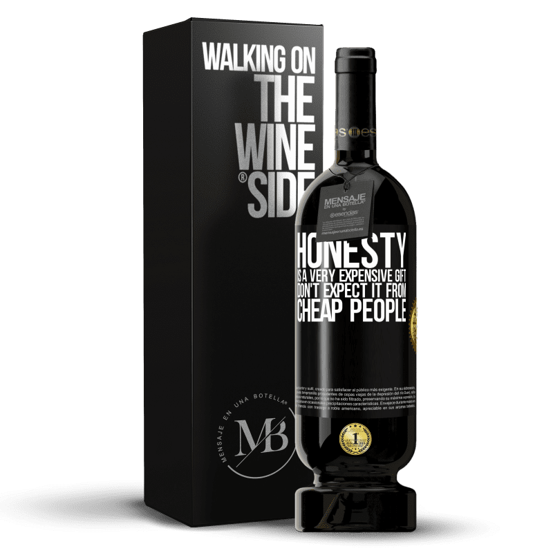 49,95 € Free Shipping | Red Wine Premium Edition MBS® Reserve Honesty is a very expensive gift. Don't expect it from cheap people Black Label. Customizable label Reserve 12 Months Harvest 2014 Tempranillo