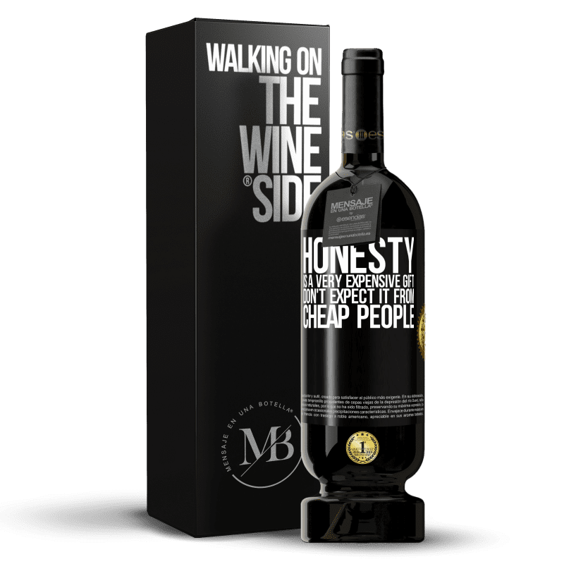 49,95 € Free Shipping | Red Wine Premium Edition MBS® Reserve Honesty is a very expensive gift. Don't expect it from cheap people Black Label. Customizable label Reserve 12 Months Harvest 2015 Tempranillo