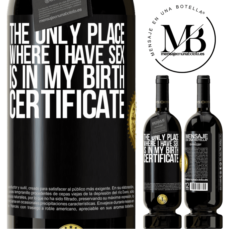 29,95 € Free Shipping | Red Wine Premium Edition MBS® Reserva The only place where I have sex is in my birth certificate Black Label. Customizable label Reserva 12 Months Harvest 2014 Tempranillo
