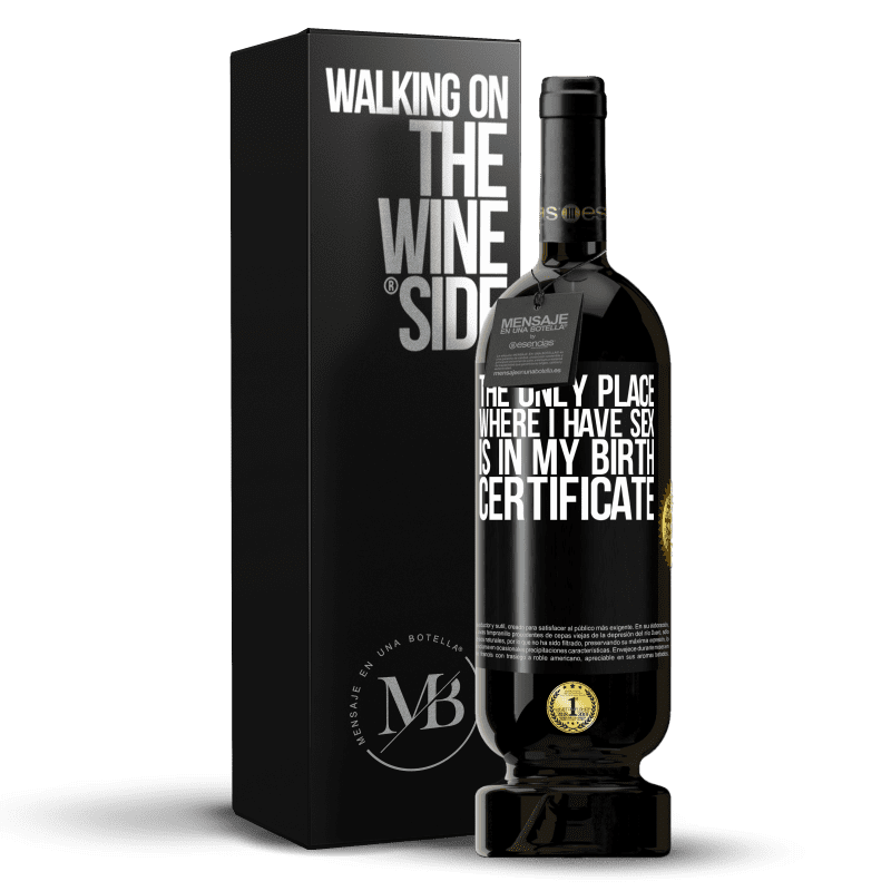 49,95 € Free Shipping | Red Wine Premium Edition MBS® Reserve The only place where I have sex is in my birth certificate Black Label. Customizable label Reserve 12 Months Harvest 2014 Tempranillo