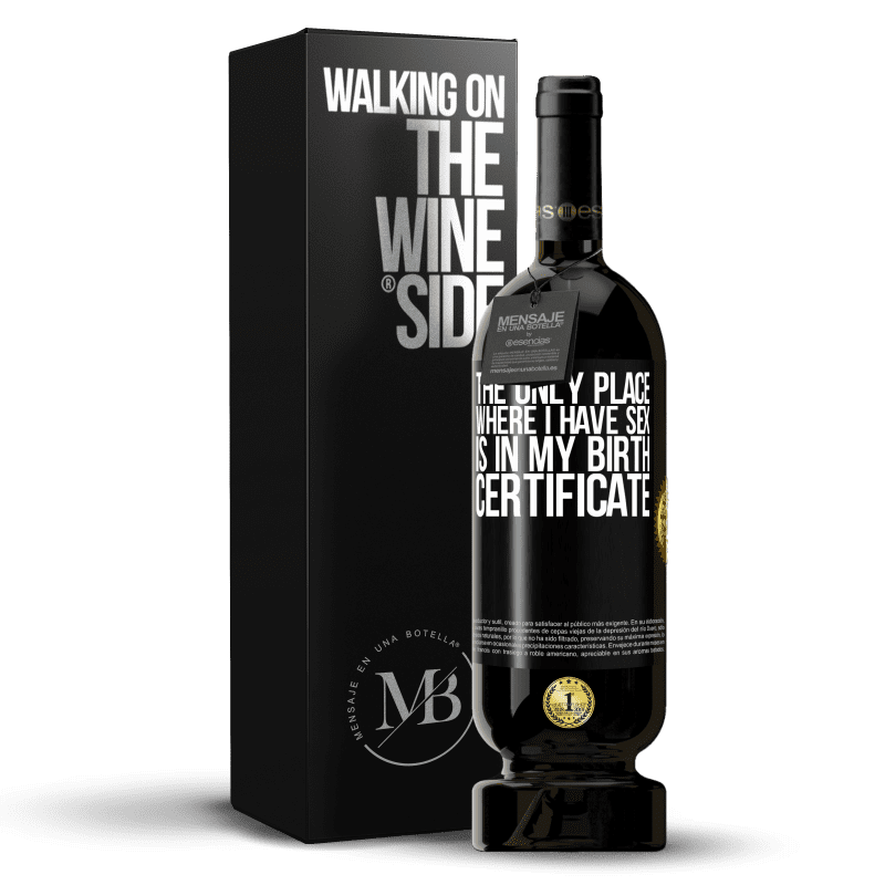 49,95 € Free Shipping | Red Wine Premium Edition MBS® Reserve The only place where I have sex is in my birth certificate Black Label. Customizable label Reserve 12 Months Harvest 2015 Tempranillo