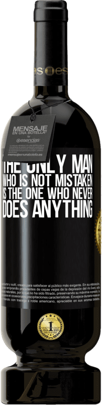 49,95 € | Red Wine Premium Edition MBS® Reserve The only man who is not mistaken is the one who never does anything Black Label. Customizable label Reserve 12 Months Harvest 2014 Tempranillo