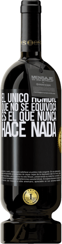 49,95 € | Vino Tinto Edición Premium MBS® Reserva El único hombre que no se equivoca es el que nunca hace nada Etiqueta Negra. Etiqueta personalizable Reserva 12 Meses Cosecha 2015 Tempranillo