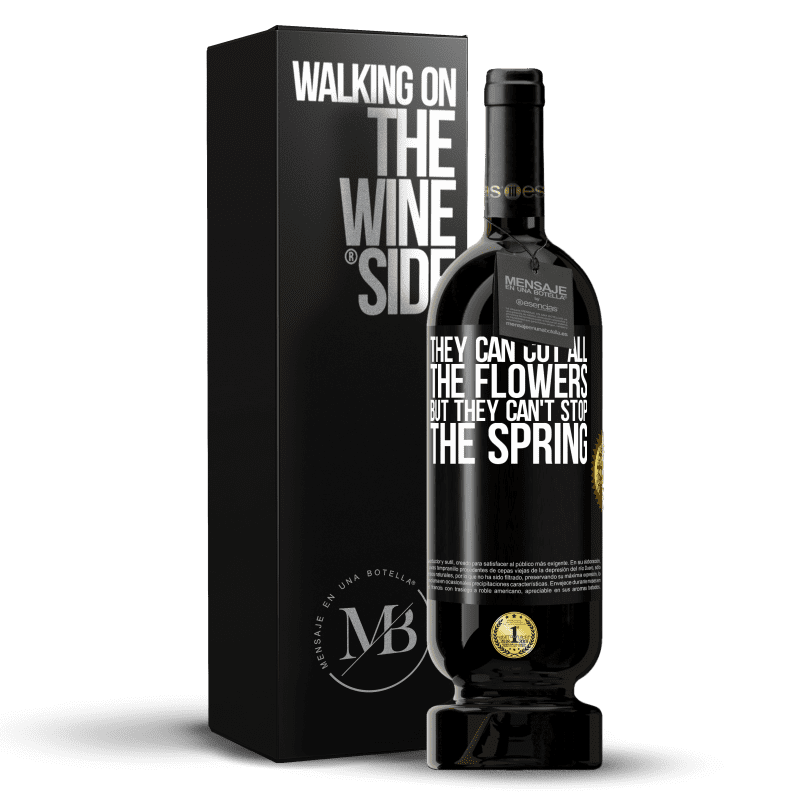 39,95 € | Red Wine Premium Edition MBS® Reserva They can cut all the flowers, but they can't stop the spring Black Label. Customizable label Reserva 12 Months Harvest 2015 Tempranillo